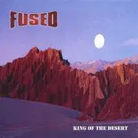 Fused : King Of The Desert